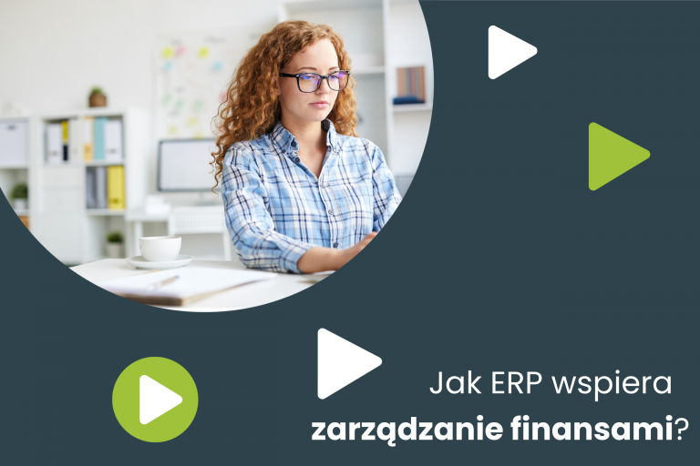 Jak ERP wspiera zarządzanie finansami w firmie? Dobre praktyki